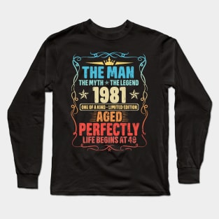 1981 The Man The Myth The Legend Aged Perfectly Life Begins At 49 Long Sleeve T-Shirt